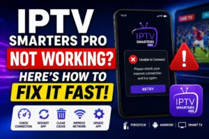 How to Fix IPTV Smarters Pro Not Working in 2026 (Step-by-Step Guide)