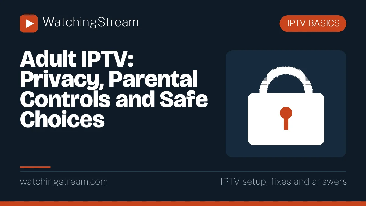 Adult IPTV: Privacy, Parental Controls and Safe Choices
