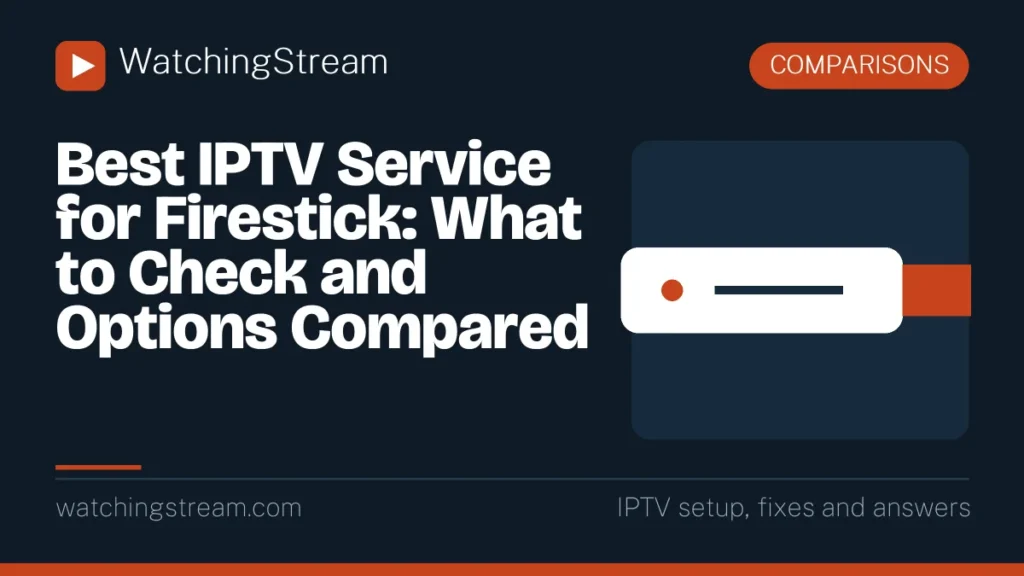 Best IPTV Service for Firestick: What to Check and Options Compared