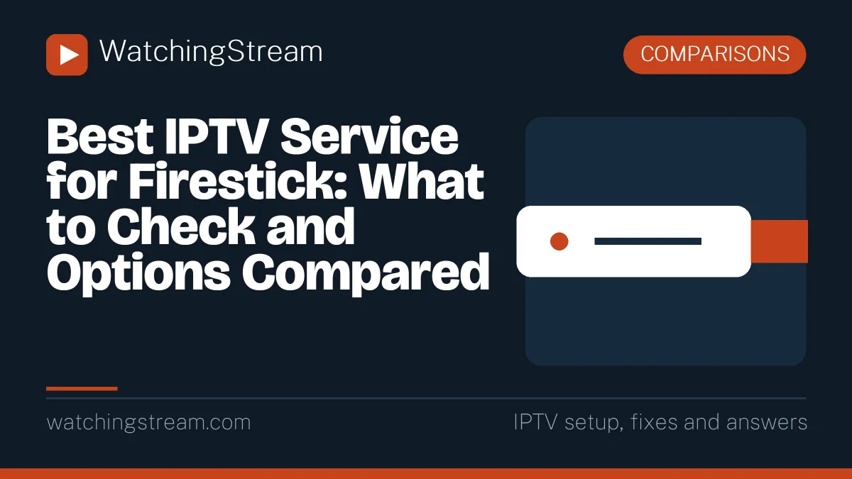 Best IPTV Service for Firestick: What to Check and Options Compared
