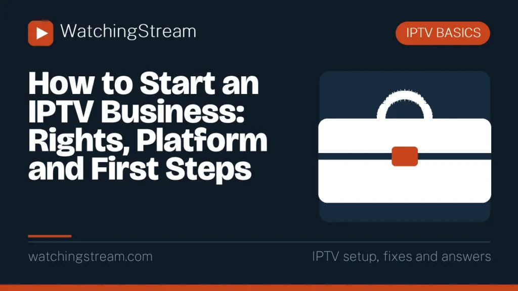 How to Start an IPTV Business: Rights, Platform and First Steps
