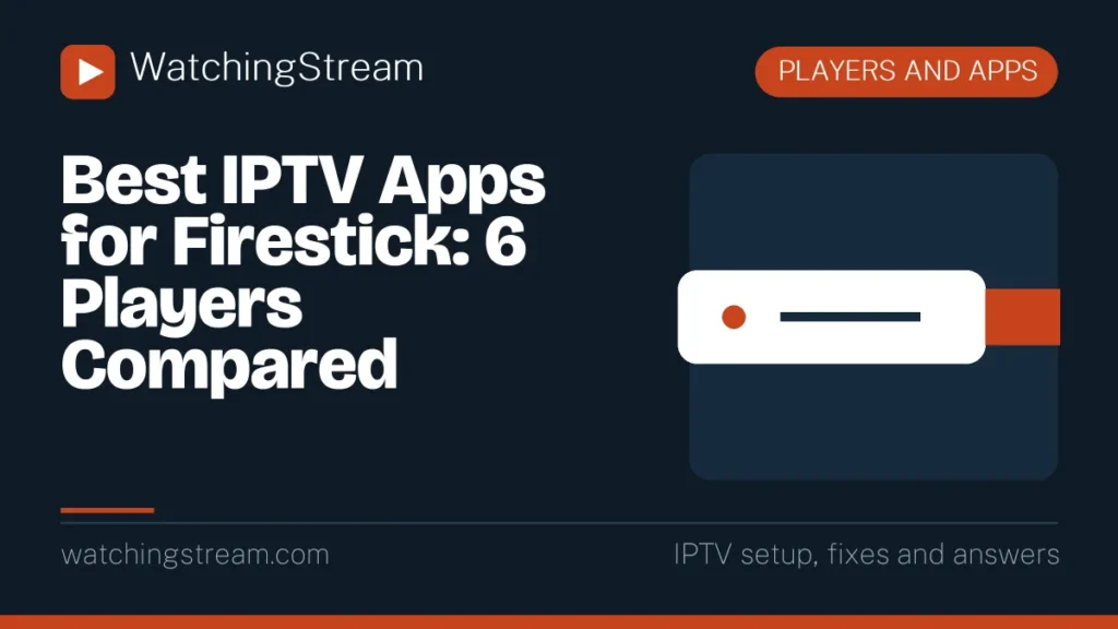 Best IPTV Apps for Firestick: 6 Players Compared